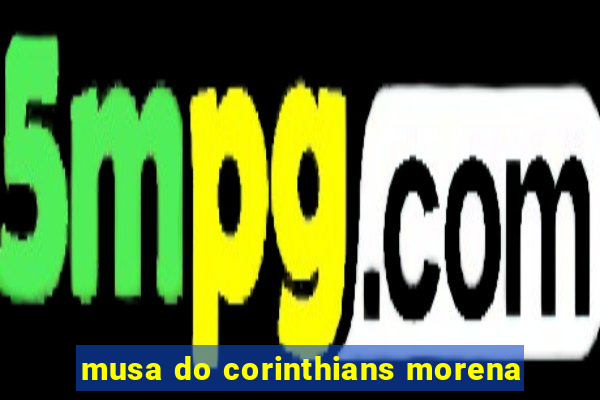 musa do corinthians morena